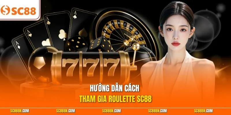 Hướng dẫn cách tham gia Roulette SC88