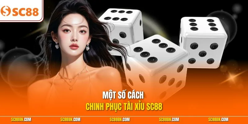 Một số cách chinh phục Tài Xỉu SC88