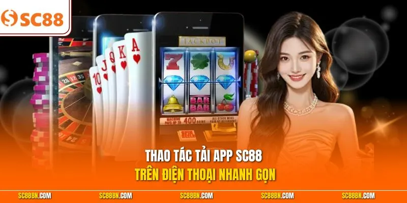Thao tác tải app SC88 trên điện thoại nhanh gọn